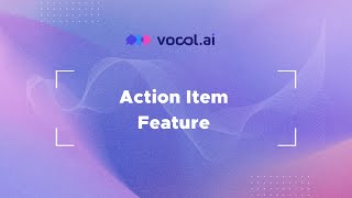 Vocol Tutorial Video 05: Action Items Feature