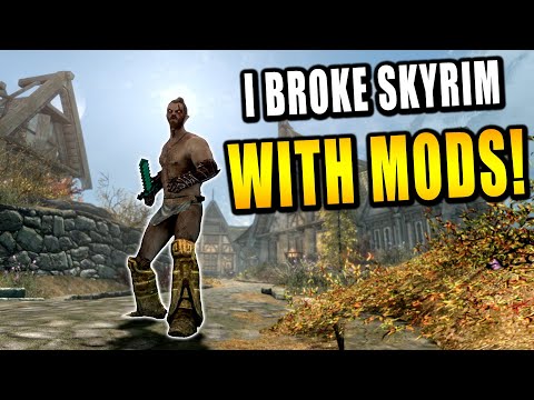 I BROKE ELDER SCROLLS SKYRIM WITH MODS!