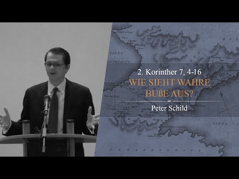 Wie sieht wahre Buße aus? (2. Korinther 7,4-16) - Peter Schild