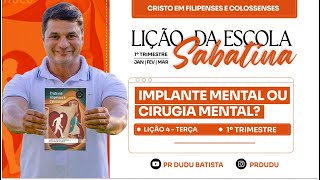 Lição da  Escola Sabatina ADULTOS ,Terça 20/01/26  "Implante mental ou cirurgia mental?" com Pr Dudu