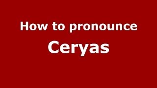 How to pronounce Ceryas