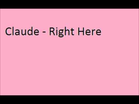 Claude - Right Here