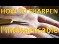 How to sharpen l'indispensable How to sharpen l'indispensable