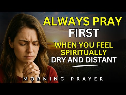 Morning Prayer for Times of Spiritual Distance