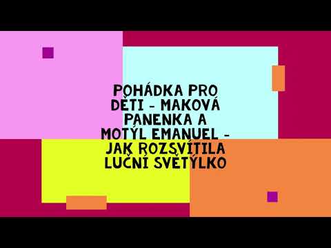 Pohádka pro děti - Maková panenka a motýl Emanuel - Jak rozsvítila luční světýlko (2. díl)