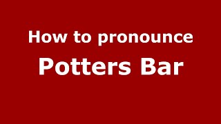 How to pronounce Potters Bar