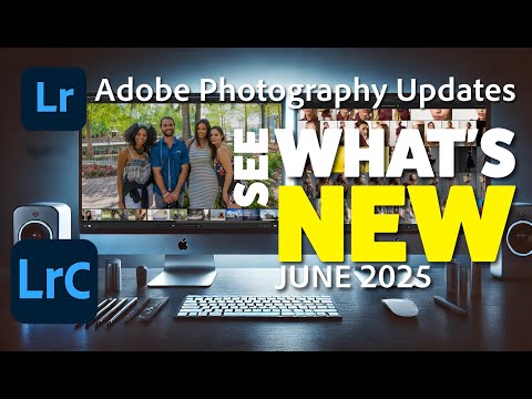 What's New in Lightroom and Lightroom Classic? - June 2025