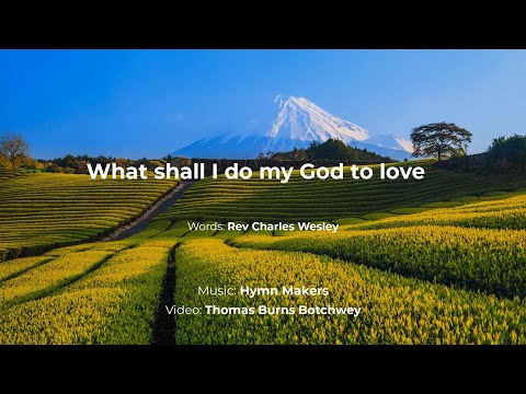 What Shall I Do My God To Love - Misc Praise Songs