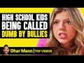 High School Kids Being Called Dumb By Bullies Dhar Mann