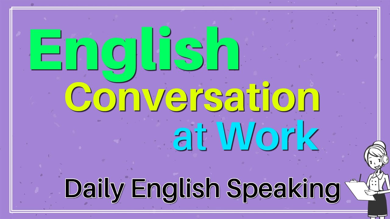 Speaking English at Workplace - English Conversation at Work