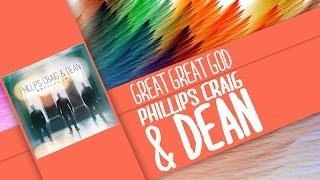 Great, Great God-Phillips, Craig & Dean (Lyrics)