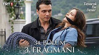 Taşacak Bu Deniz 34. Bölüm 3. Fragmanı | "Sen benim olacaksın..."