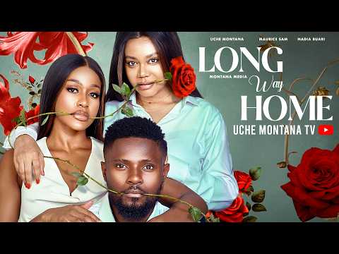 THE LONG WAY HOME - UCHE MONTANA, MAURICE SAM, NADIA BUARI, Latest 2026 Nigerian Movie