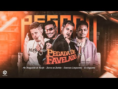 PEGADA DE FAVELADO - BARCA NA BATIDA, MC THIAGUINHO DO RECIFE, EMERSON LIMPEZINHA, EO NEGUINHO