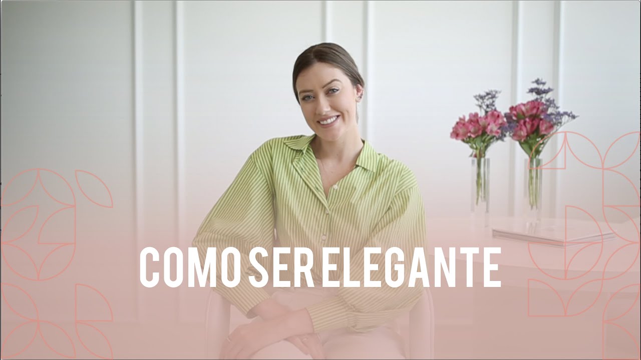 COMO SER ELEGANTE NA ESSÊNCIA - Vitória Portes