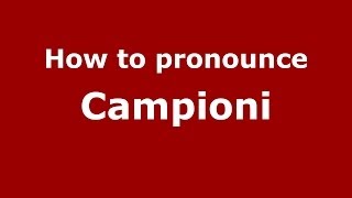 How to pronounce Campioni