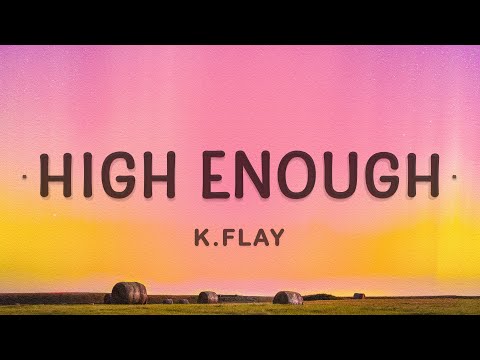 K.Flay - High Enough (Lyrics) | Cause I'm already high enough