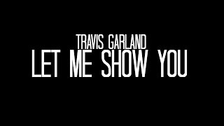 Travis Garland "Let Me Show You" @travisgarland