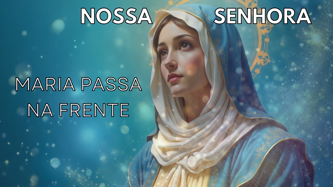 Nossa Senhora passa à frente da sua vida!  Reze comigo e sinta a graça de Deus.
