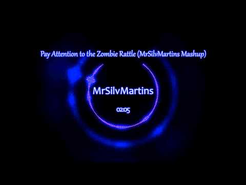 Pay Attention to the Zombie Rattle (MrSilvMartins Mashup)
