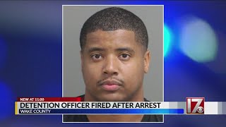 Warrant details arrest that triggered firing of Wake County detention officer