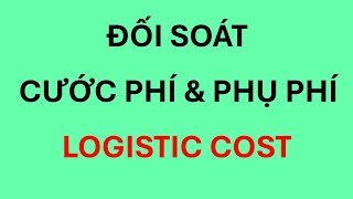 Hướng dẫn đối soát Cước phí và phụ phí trong LOGISTIC COST