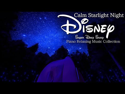 Disney Calm Starlight Night Relaxing Piano Music Collection for Super Deep Sleep (No Mid-roll Ads)