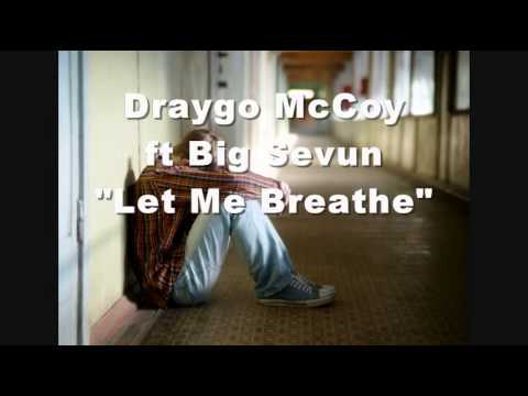 Draygo McCoy-Let Me Breathe ft Big Sevun