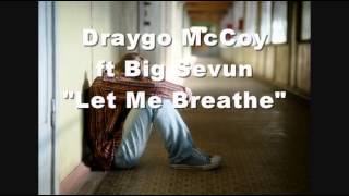 Draygo McCoy-Let Me Breathe ft Big Sevun