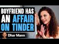 Boyfriend Has Affair On Tinder Then Lives To Regret His Decision Forever Dhar Mann
