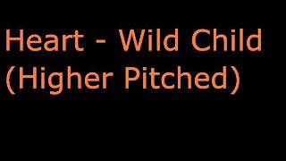 Heart - Wild Child (Higher Pitched)