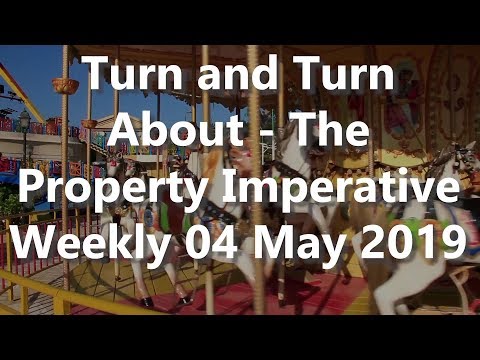 Turn And Turn About - The Property Imperative Weekly 04 May 2019