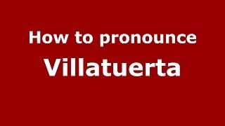 How to pronounce Villatuerta