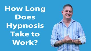 How Long Does Hypnosis Take to Work?