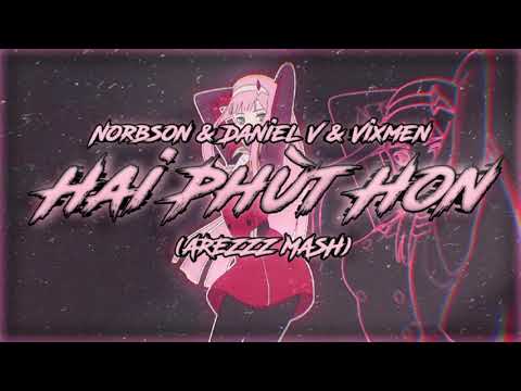 Norbson & Daniel V & Vixmen - Hai Phùt Hon (AREZZZ MASH)