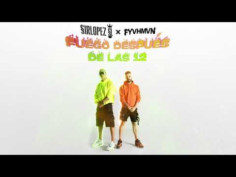 Sirlopez, FYVHMVN - Fuego Después De Las 12 (Official Audio)