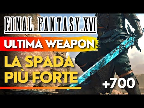 ULTIMA WEAPON - L'ARMA PIÙ FORTE - ORICALCO NERACCIAIO - FINAL FANTASY XVI - GUIDA GAMEPLAY ITA