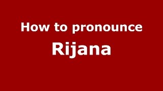 How to pronounce Rijana