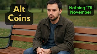 Alt Coins: Nothing 'Til November?