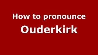 How to pronounce Ouderkirk
