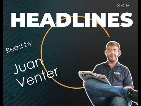 Your headline news with reporter, Juan Venter