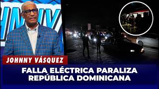 Que causo la gran falla electrica en RD? Analisis de Johnny Vasquez