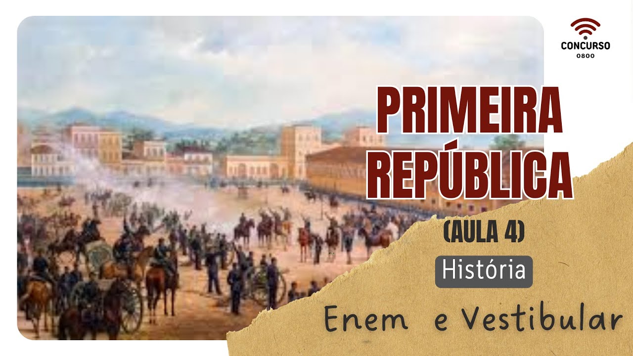 Aula 04: História - Primeira República.