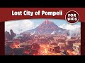 The Lost City Of Pompeii Mount Vesuvius Greek History For Kids