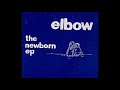Elbow - Bitten by the Tailfly (Newborn EP)