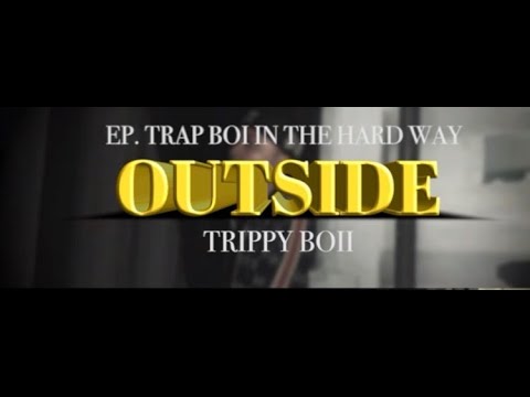 TRIPPY BOII - "OUTSIDE"  EP.4/4 (Official Video)