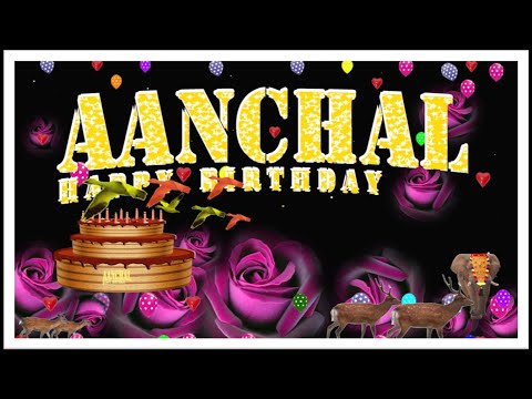 AANCHAL HAPPY BIRTHDAY TO YOU