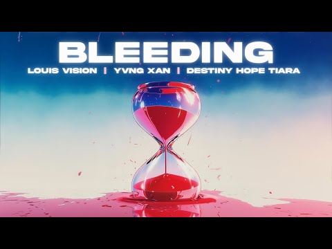 Louis Vision, Yvng xan, Destiny Hope Tiara - Bleeding (Official Lyric Video)