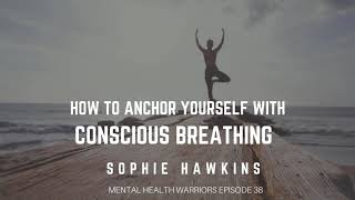 MHW 38 |Sophie Hawkins | How to Anchor Yourself with Conscious Breathing