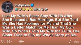 I Let My Wife's Sister Stay With Us After She Escaped a Bad Marriage, But She Told Me She Had...